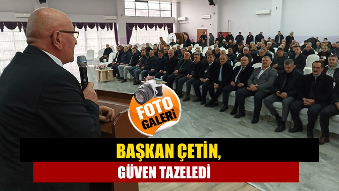 Başkan Çetin, güven tazeledi