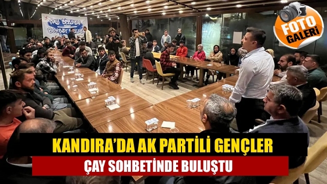 Kandıra’da AK Partili gençler çay sohbetinde buluştu