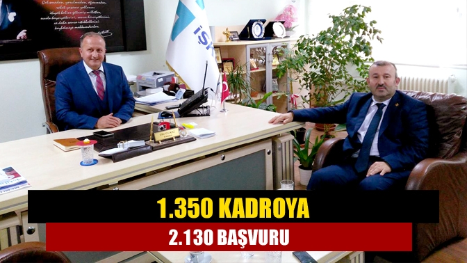 1.350 kadroya 2.130 başvuru