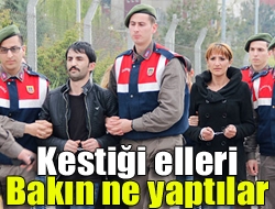 Kestiği elleri bakın ne yaptılar