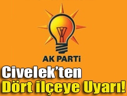 Civelekten dört ilçeye uyarı!