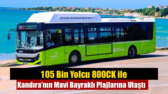 105 Bin Yolcu 800CK ile Kandıra’nın Mavi Bayraklı Plajlarına Ulaştı