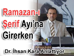 ‘Ramazan-ı Şerif Ayı’na girerken’