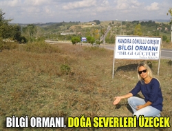 Bilgi Ormanı, doğa severleri üzecek