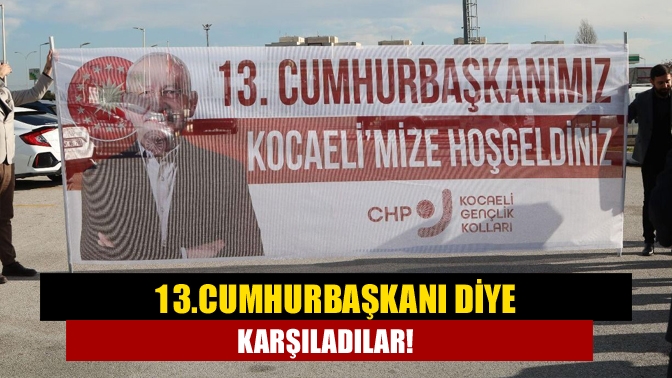 13.Cumhurbaşkanı diye karşıladılar!