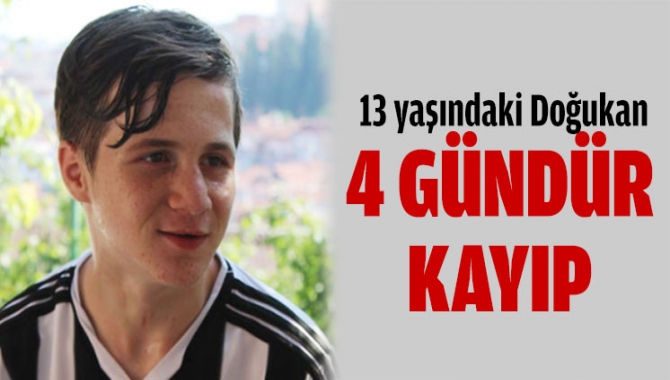 13 yaşındaki Doğukan 4 gündür kayıp