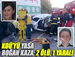 KOÜyü yasa boğan kaza: 2 ölü, 1 yaralı