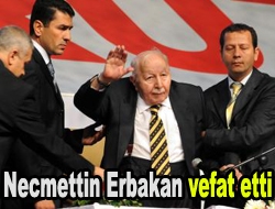 Necmettin Erbakan vefat etti