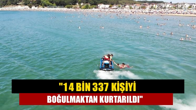 14 bin 337 kişiyi boğulmaktan kurtarıldı