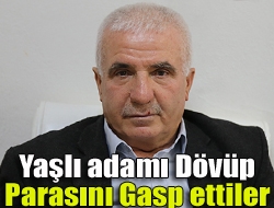 Yaşlı adamı dövüp parasını gasp ettiler