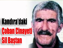 Kandıradaki çoban cinayeti sil baştan