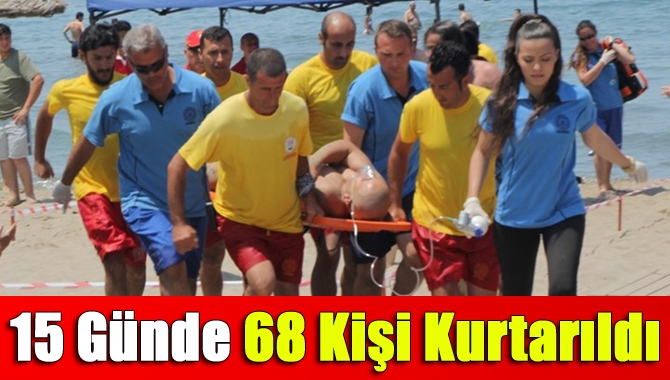 15 günde 68 kişi kurtarıldı