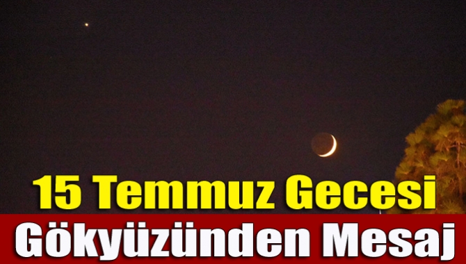 15 Temmuz gecesi gökyüzünden mesaj