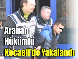 Aranan Hükümlü Kocaeli'de Yakalandı