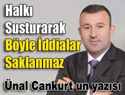 Halkı susturarak böyle İddialar Saklanmaz