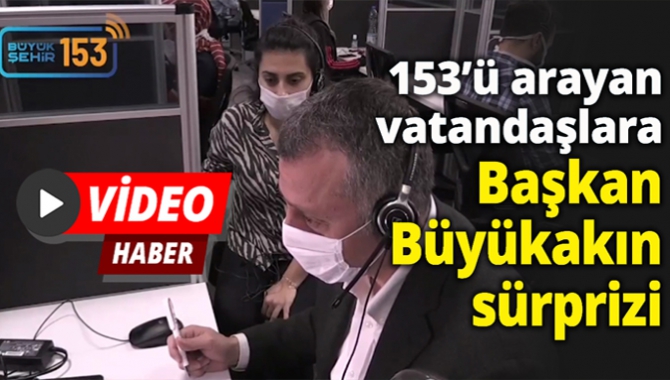 153’ü arayan vatandaşlara Başkan Büyükakın sürprizi