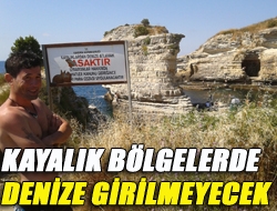 Kayalık bölgelerde denize girilmeyecek