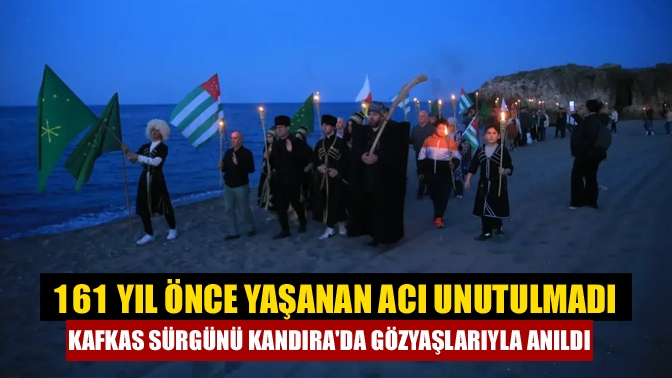 161 Yıl Önce Yaşanan Acı Unutulmadı Kafkas Sürgünü Kandırada Gözyaşlarıyla Anıldı