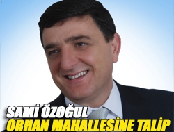 Sami Özoğul Orhan mahallesine talip