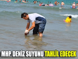 MHP, deniz suyunu tahlil edecek