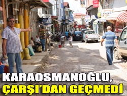 Karaosmanoğlu, Çarşıdan geçmedi