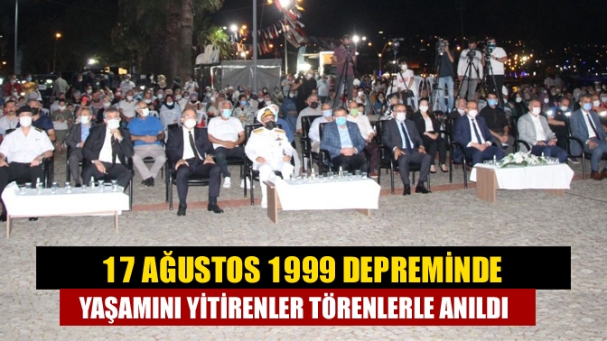 17 Ağustos 1999 depreminde yaşamını yitirenler törenlerle anıldı