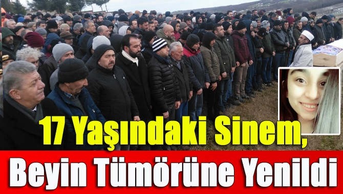 17 yaşındaki Sinem, beyin tümörüne yenildi