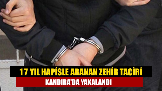 17 yıl hapisle aranan zehir taciri Kandırada yakalandı