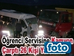 Öğrenci Servisine Kamyon çarptı 26 kişi yaralandı