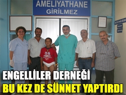 Engelliler Derneği bu kez de sünnet yaptırdı