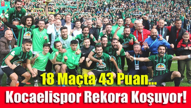 18 Maçta 43 Puan… Kocaelispor Rekora Koşuyor!