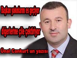 Başkan yakınlarını es geçiyor, diğerlerine çile çektiriyor