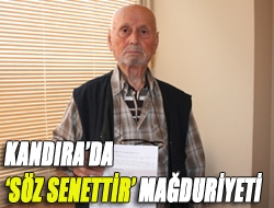 Kandırada söz senettir mağduriyeti