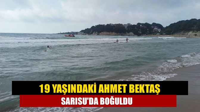 19 yaşındaki Ahmet Bektaş Sarısuda boğuldu