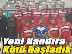 Yeni Kandıra kötü başladık