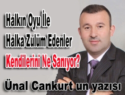 Halkın oyu ile halka zulüm edenler kendilerini ne sanıyor?