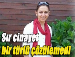 Sır cinayet bir türlü çözülemedi