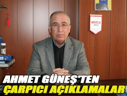 Ahmet Güneş'ten çarpıcı açıklamalar