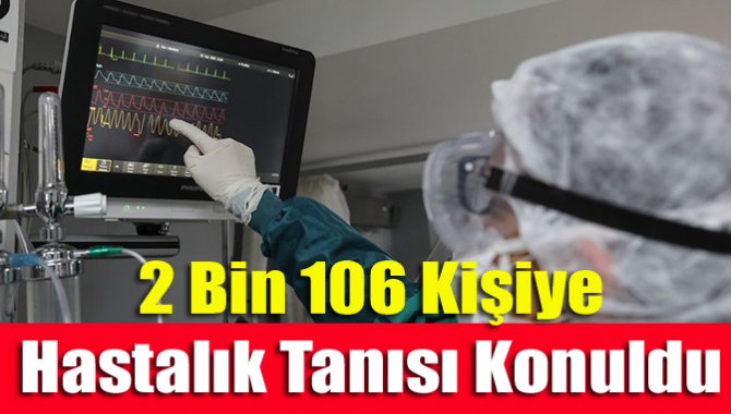 2 bin 106 kişiye hastalık tanısı konuldu