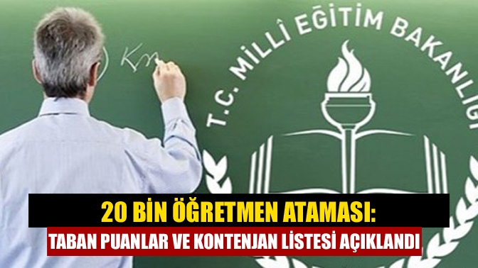 20 bin öğretmen ataması: Taban puanlar ve kontenjan listesi açıklandı