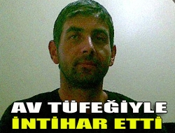 Av tüfeğiyle intihar etti