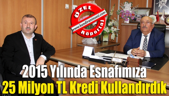 2015 yılında esnafımıza 25 milyon TL kredi kullandırdık