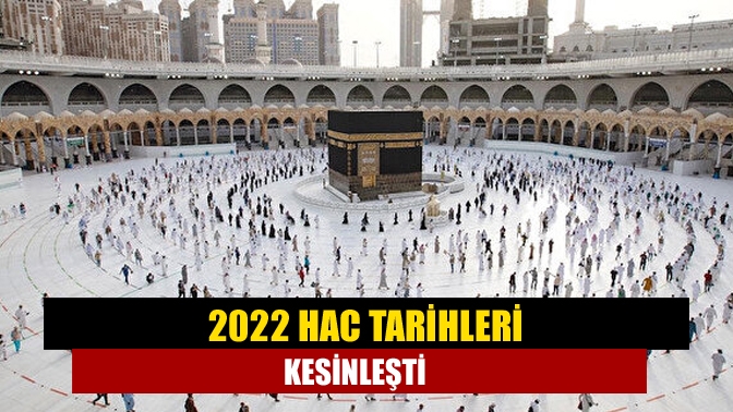 2022 hac tarihleri kesinleşti