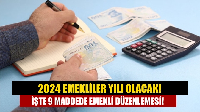 2024 emekliler yılı olacak! İşte 9 maddede emekli düzenlemesi!