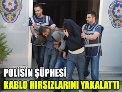 Polisin şüphesi kablo hırsızlarını yakalattı