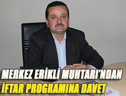 Merkez Erikli Muhtarından iftar programına davet