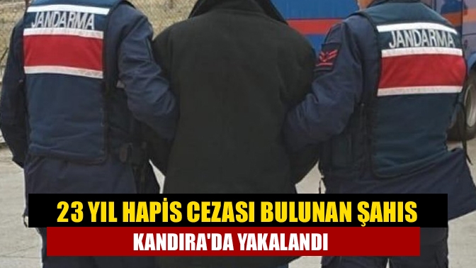 23 yıl hapis cezası bulunan şahıs Kandırada yakalandı