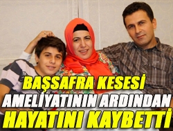 Safra Kesesi Ameliyatının Ardından Hayatını Kaybetti