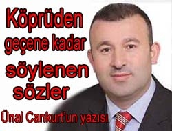 Köprüden geçene kadar söylenen sözler