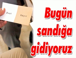 Bugün sandığa gidiyoruz